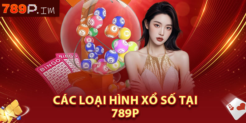 Các loại hình Xổ Số tại 789P