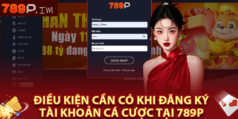 Điều kiện cần có khi đăng ký tài khoản cá cược tại 789P