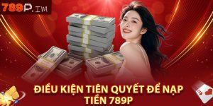 Điều kiện tiên quyết để nạp tiền 789P
