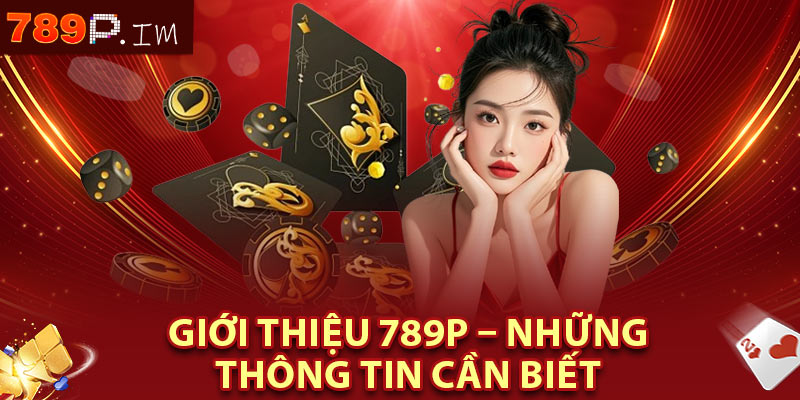 Giới thiệu 789P – Những thông tin cần biết