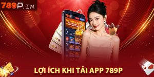 Lợi ích khi tải app 789P