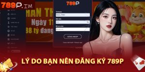 Lý do bạn nên đăng ký 789P