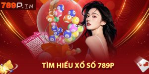Tìm hiểu Xổ Số 789P