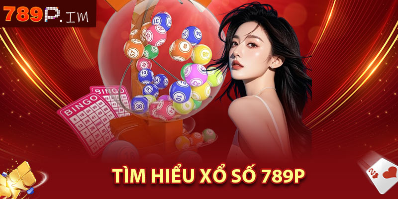 Tìm hiểu Xổ Số 789P